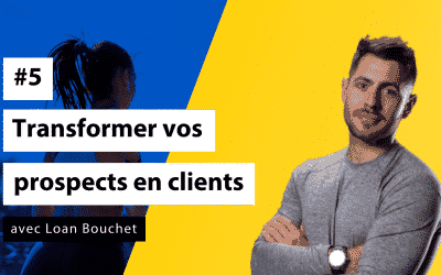 Boostez votre clientèle #5 - Transformez vos prospects en clients heureux!