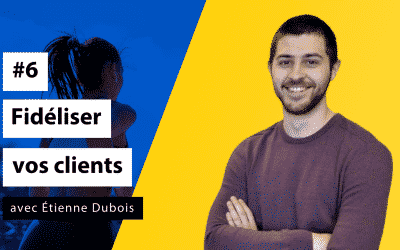 Boostez votre clientèle #6 - Fidéliser les clients et favoriser le bouche à oreille