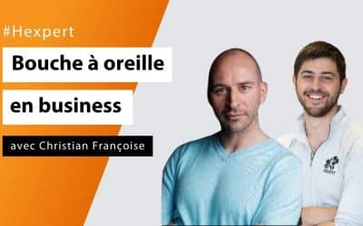 Le bouche-à-oreille en business avec Christian Françoise - #Hexpert