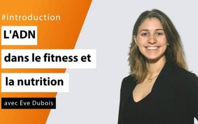 L'implication de l'ADN dans le fitness et la nutrition avec Ève Dubois - #Introduction