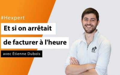 Et si on arrêtait de facturer à l'heure? - #Hexperts